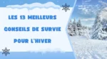 Les 13 meilleurs conseils de survie pour l’hiver